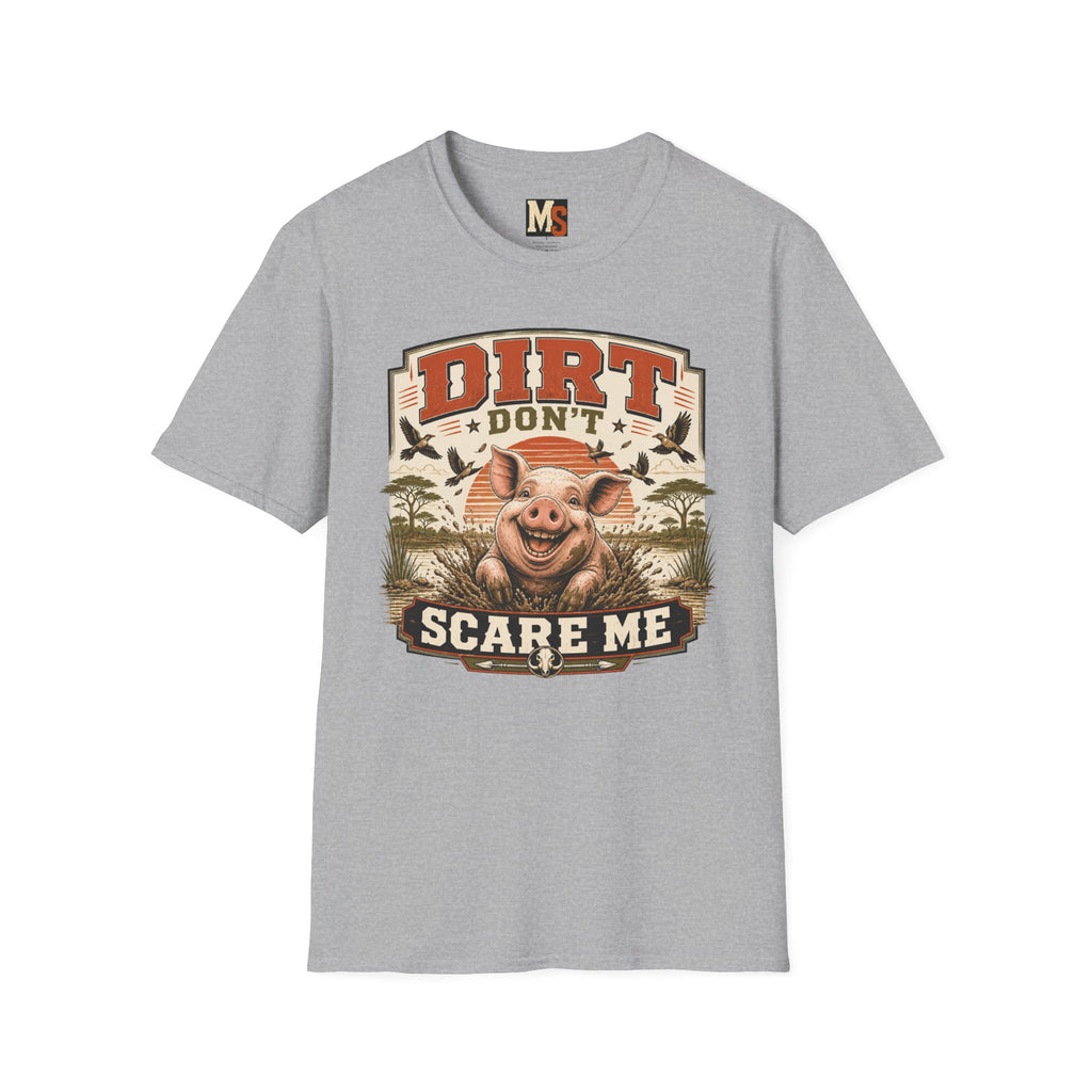 Dirt Don't Scare Me T-shirt