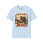 I'm not stubborn T-shirt