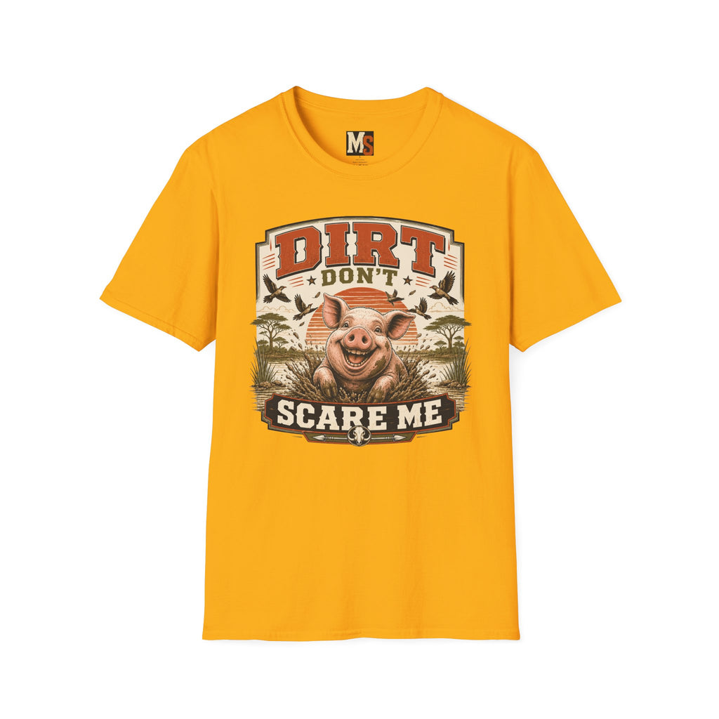 Dirt Don't Scare Me T-shirt