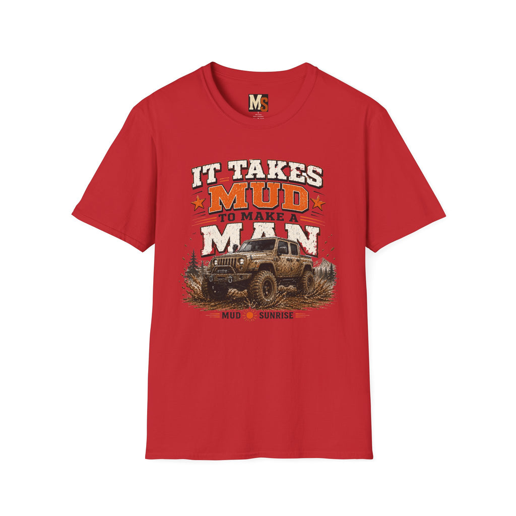 It takes mud to make a man T-shirt