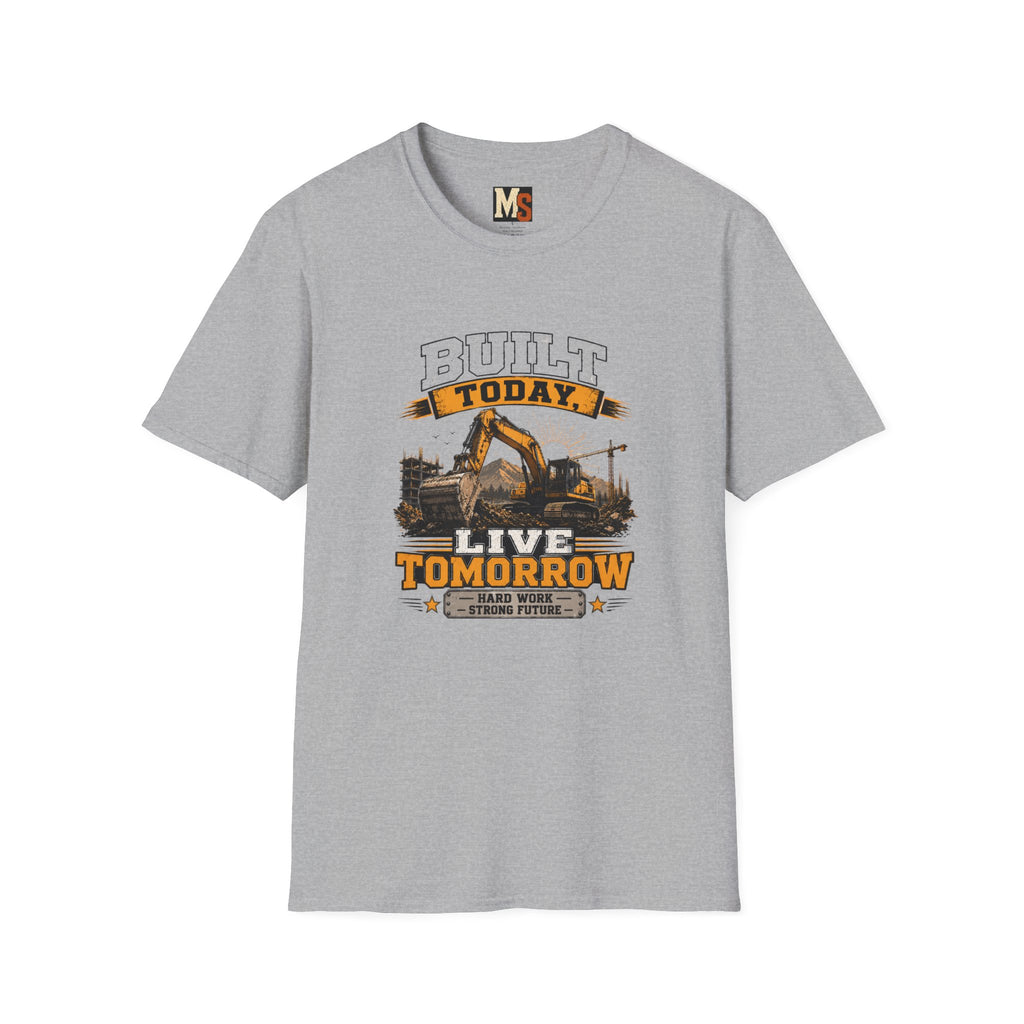 Built today, live tomorrow T-shirt