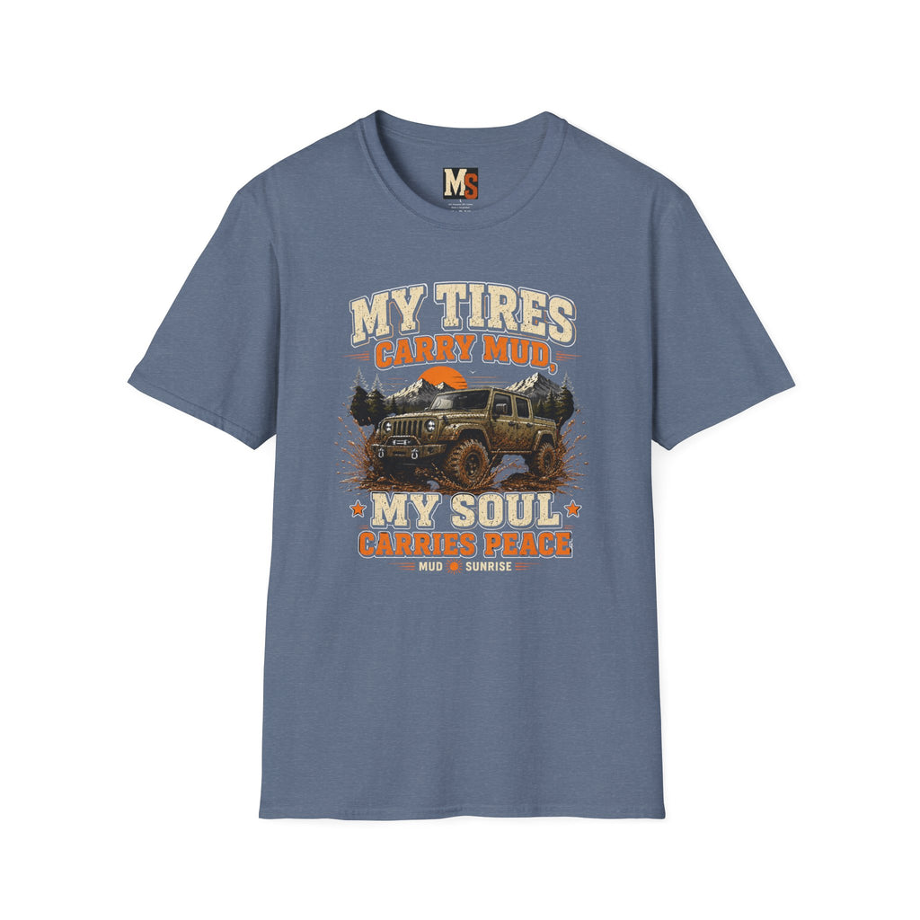 My tires carry mud, my soul peace T-shirt