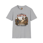 I only listen when the cows ain't talking T-shirt