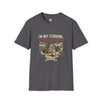 I'n not stubborn...you're just wrong T-shirt