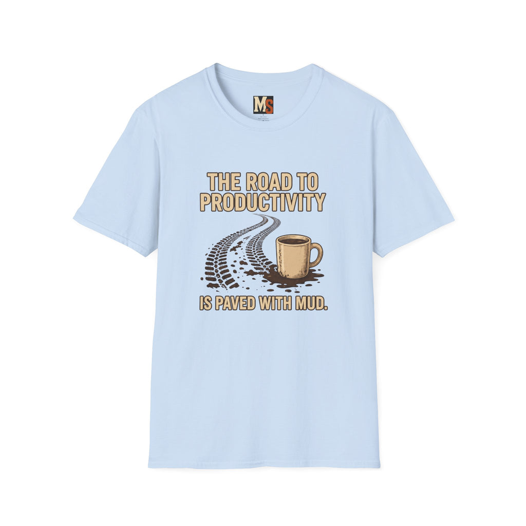 The road to Productivity is paved with mud T-shirt