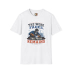 The work fades, the pride remains T-shirt