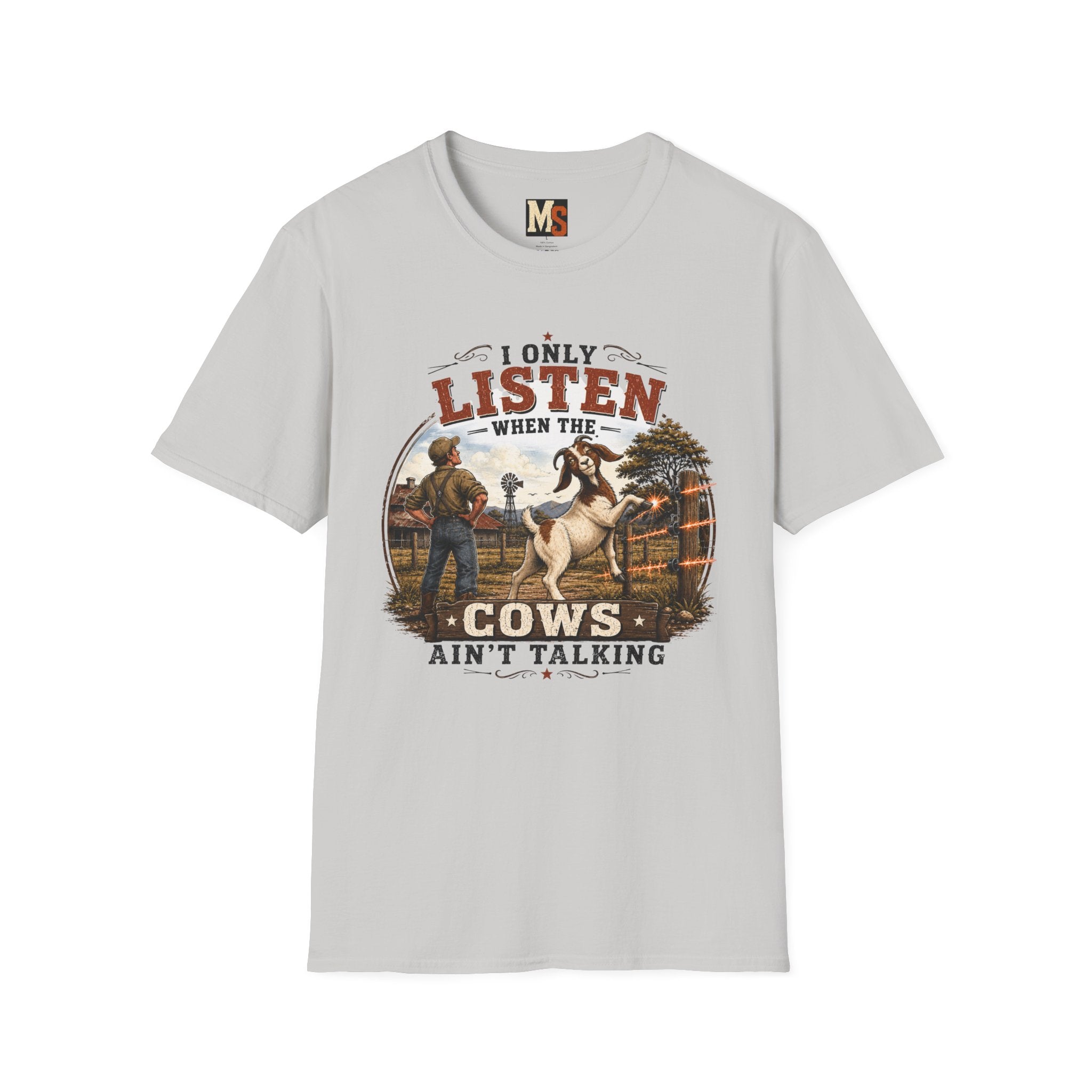I only listen when the cows ain't talking T-shirt