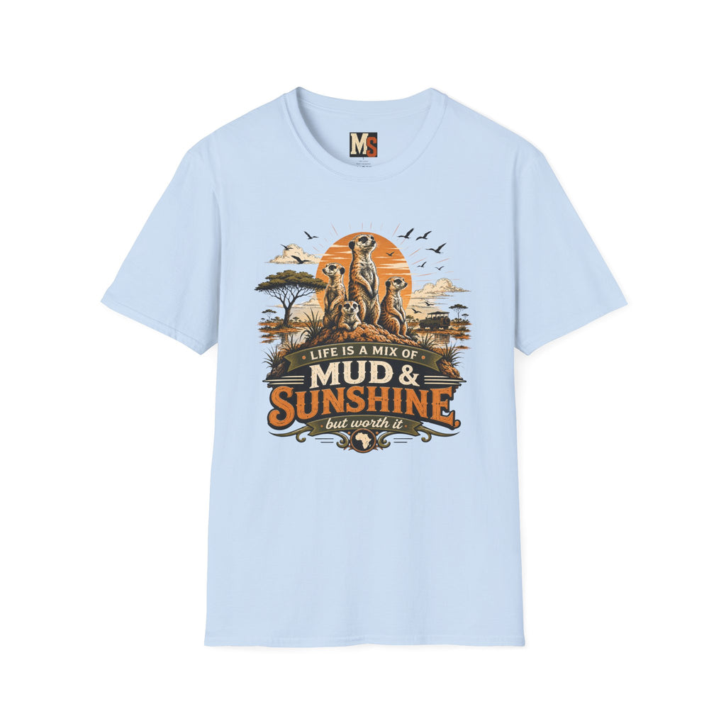 Life is a mix of Mud & Sunshine, but worth it T-shirt