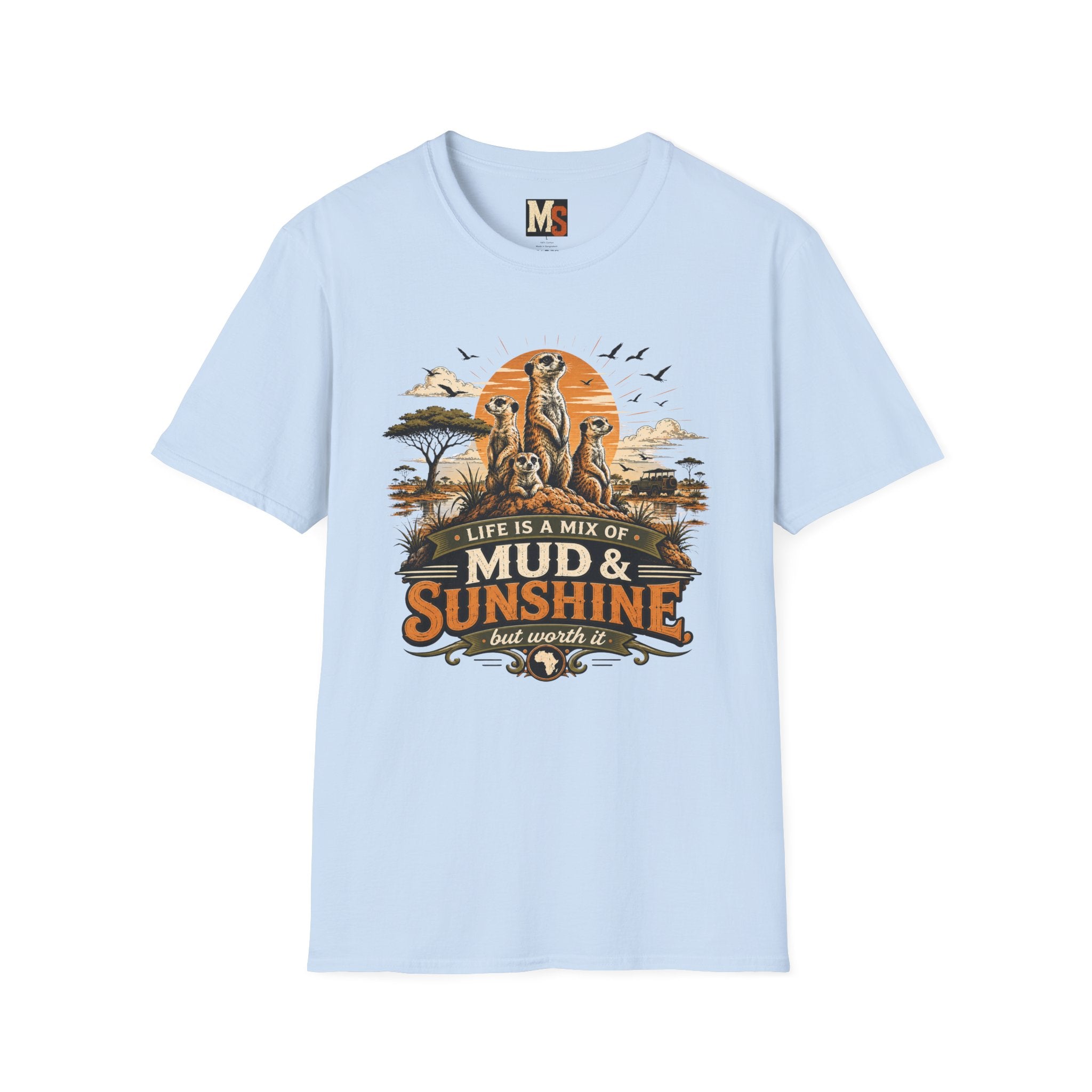 Life is a mix of Mud & Sunshine, but worth it T-shirt