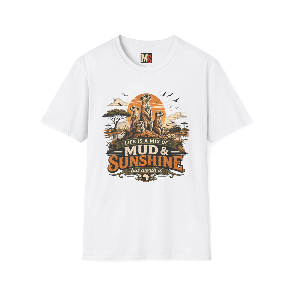 Life is a mix of Mud & Sunshine, but worth it T-shirt