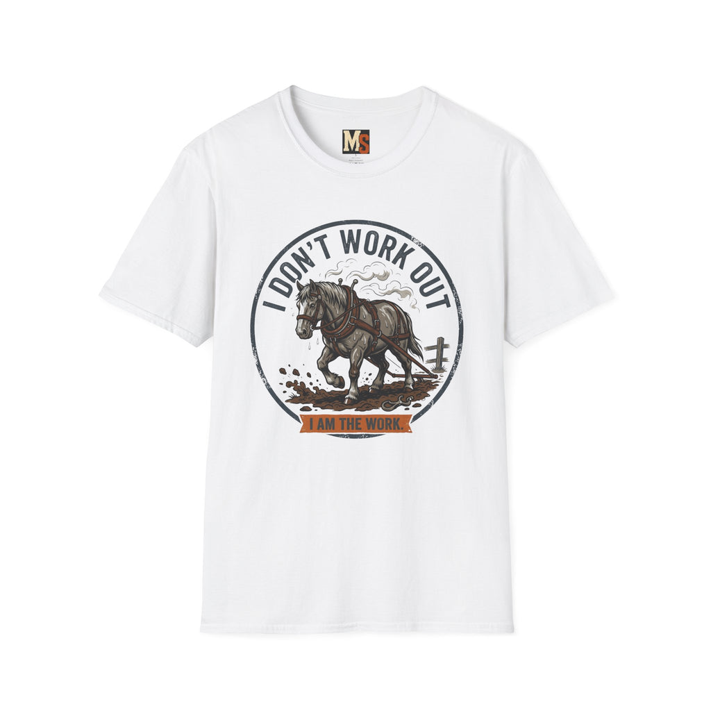 I Don't work out - I am the work T-shirt