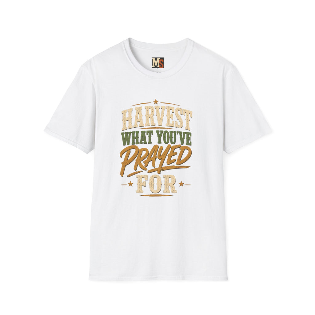 Harvest what you've prayed for T-shirt
