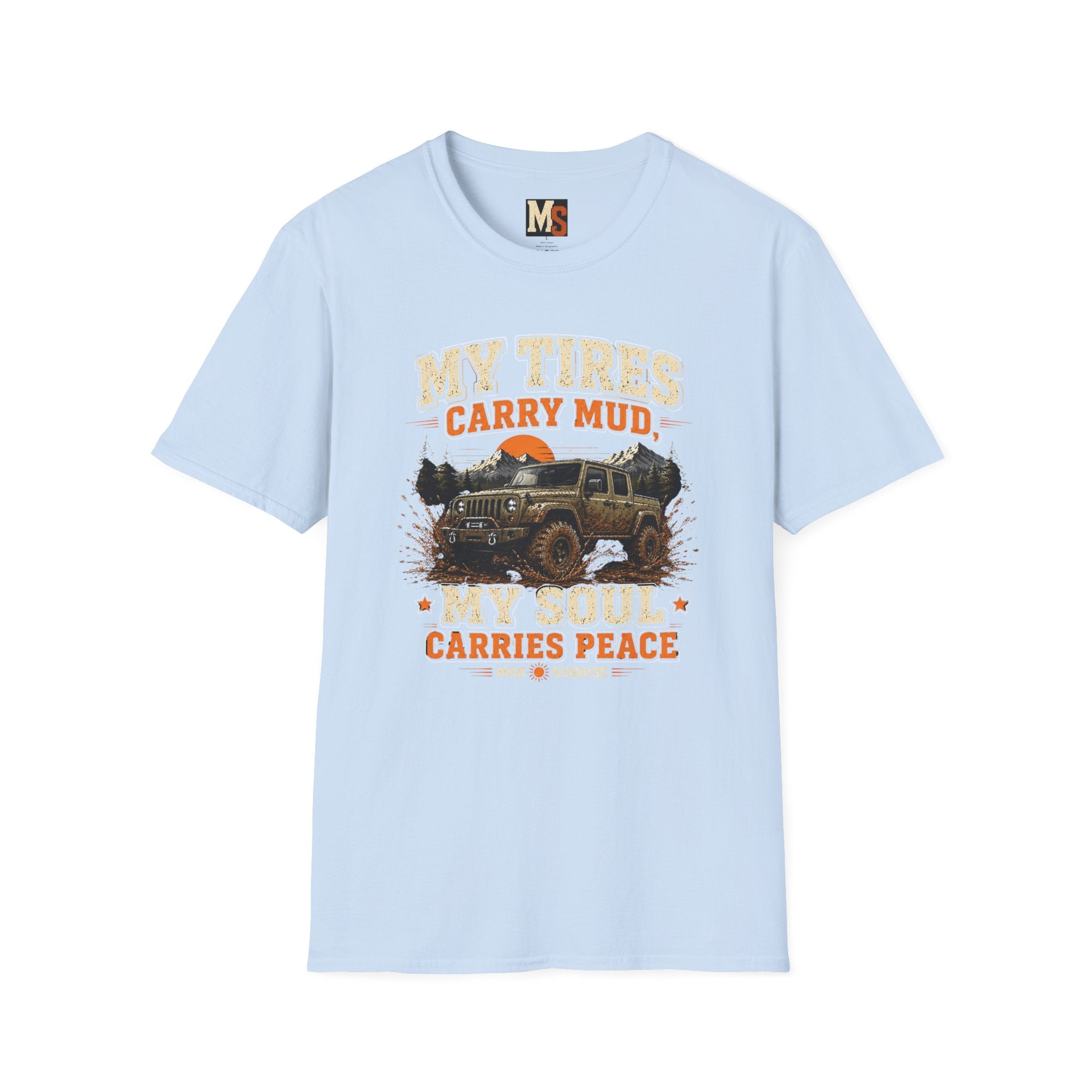 My tires carry mud, my soul peace T-shirt