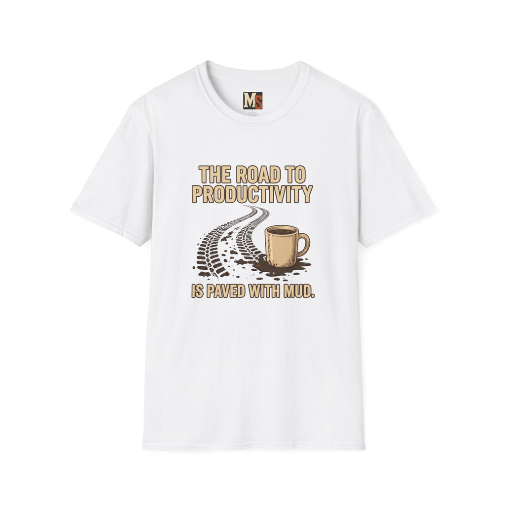 The road to Productivity is paved with mud T-shirt