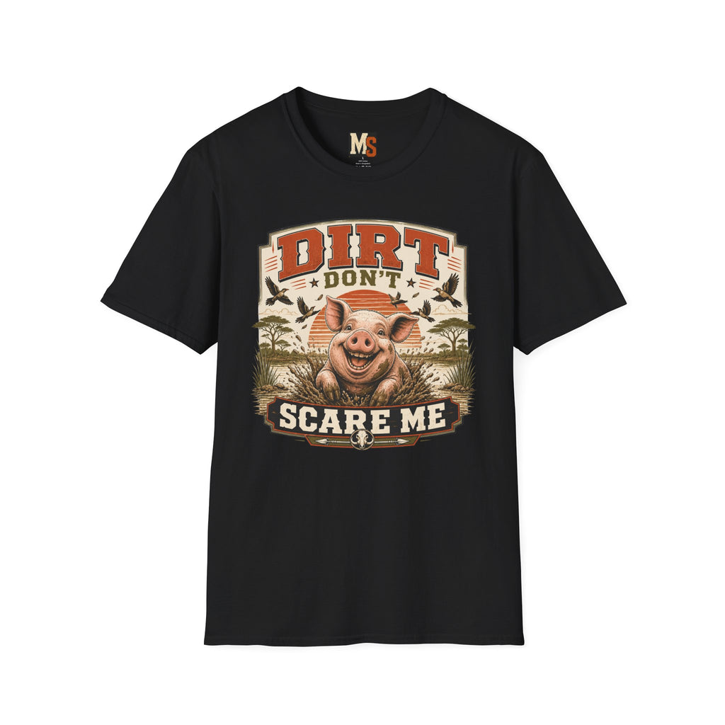 Dirt Don't Scare Me T-shirt