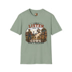 I only listen when the cows ain't talking T-shirt