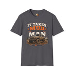 It takes mud to make a man T-shirt