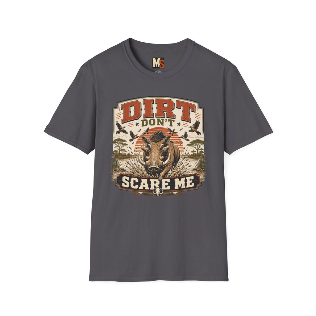 Dirt don't scare me T-shirt