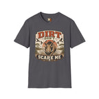 Dirt don't scare me T-shirt