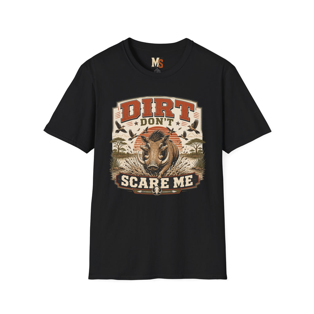 Dirt don't scare me T-shirt