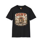 Dirt don't scare me T-shirt