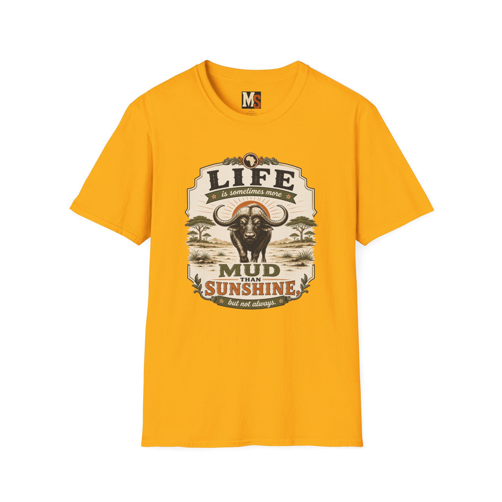 Life is sometimes more mud than sunshine T-shirt
