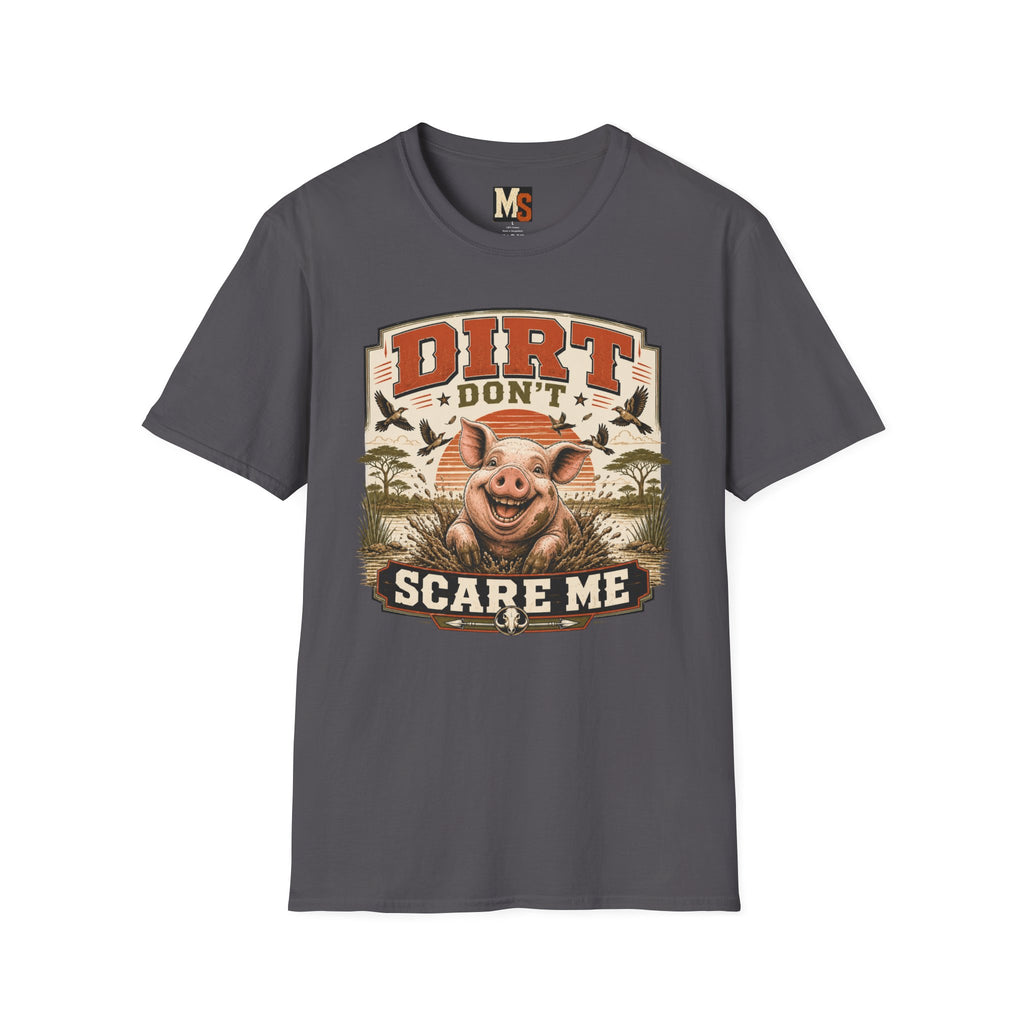 Dirt Don't Scare Me T-shirt