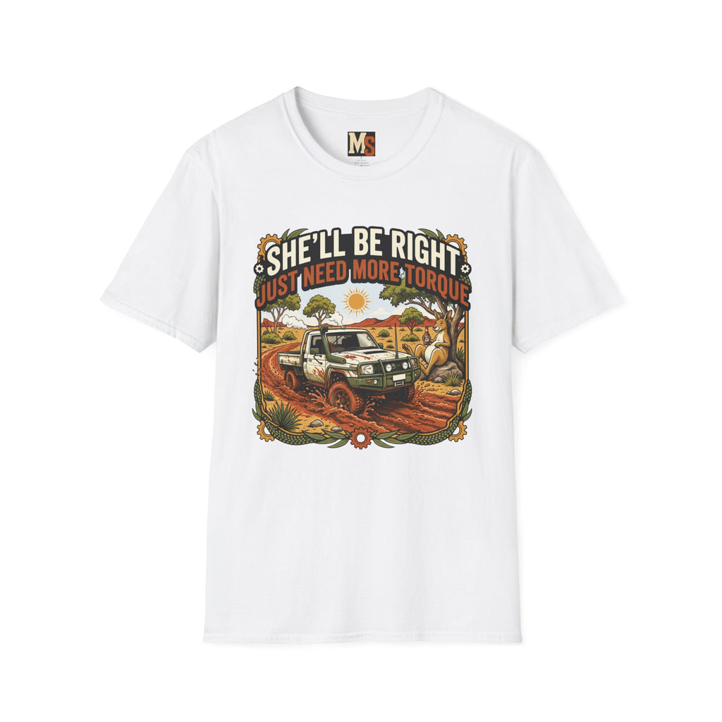 She'll be right - just need more torque T-shirt