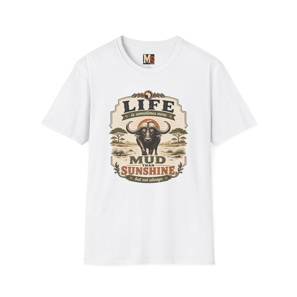 Life is sometimes more mud than sunshine T-shirt