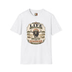 Life is sometimes more mud than sunshine T-shirt