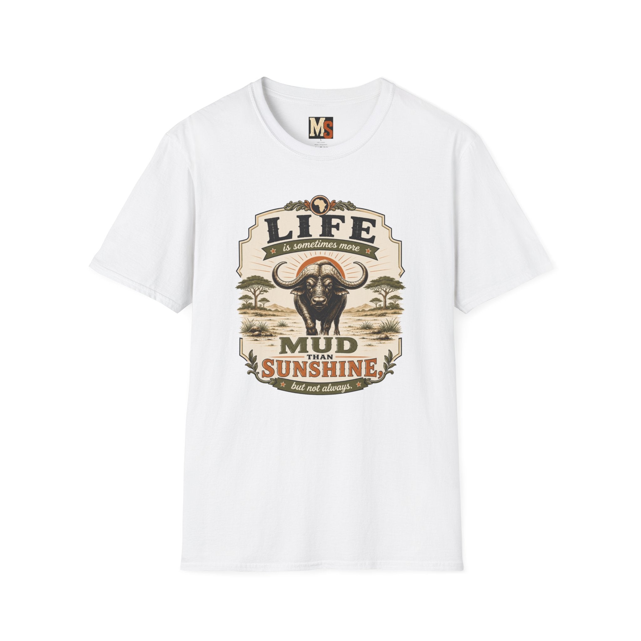 Life is sometimes more mud than sunshine T-shirt