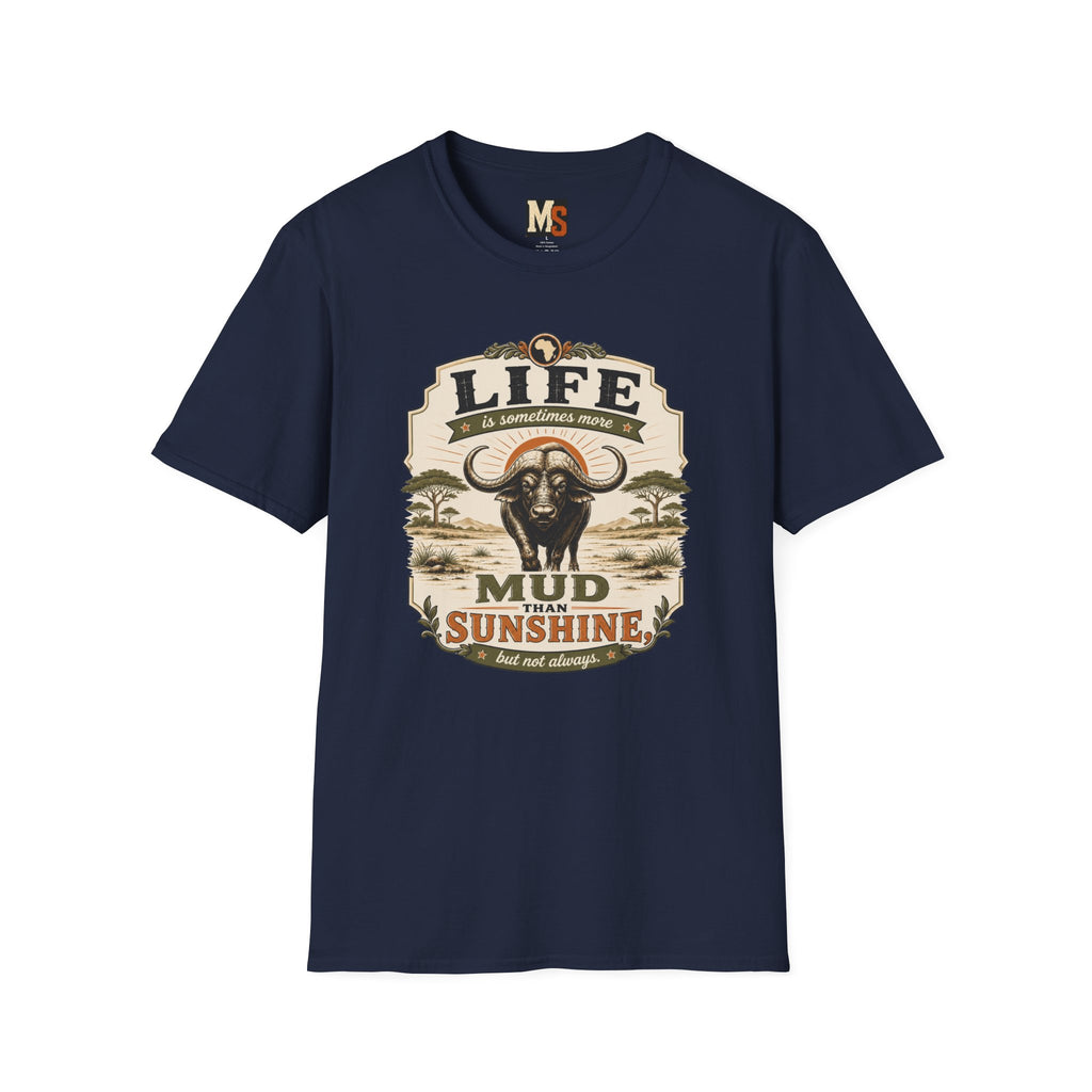 Life is sometimes more mud than sunshine T-shirt