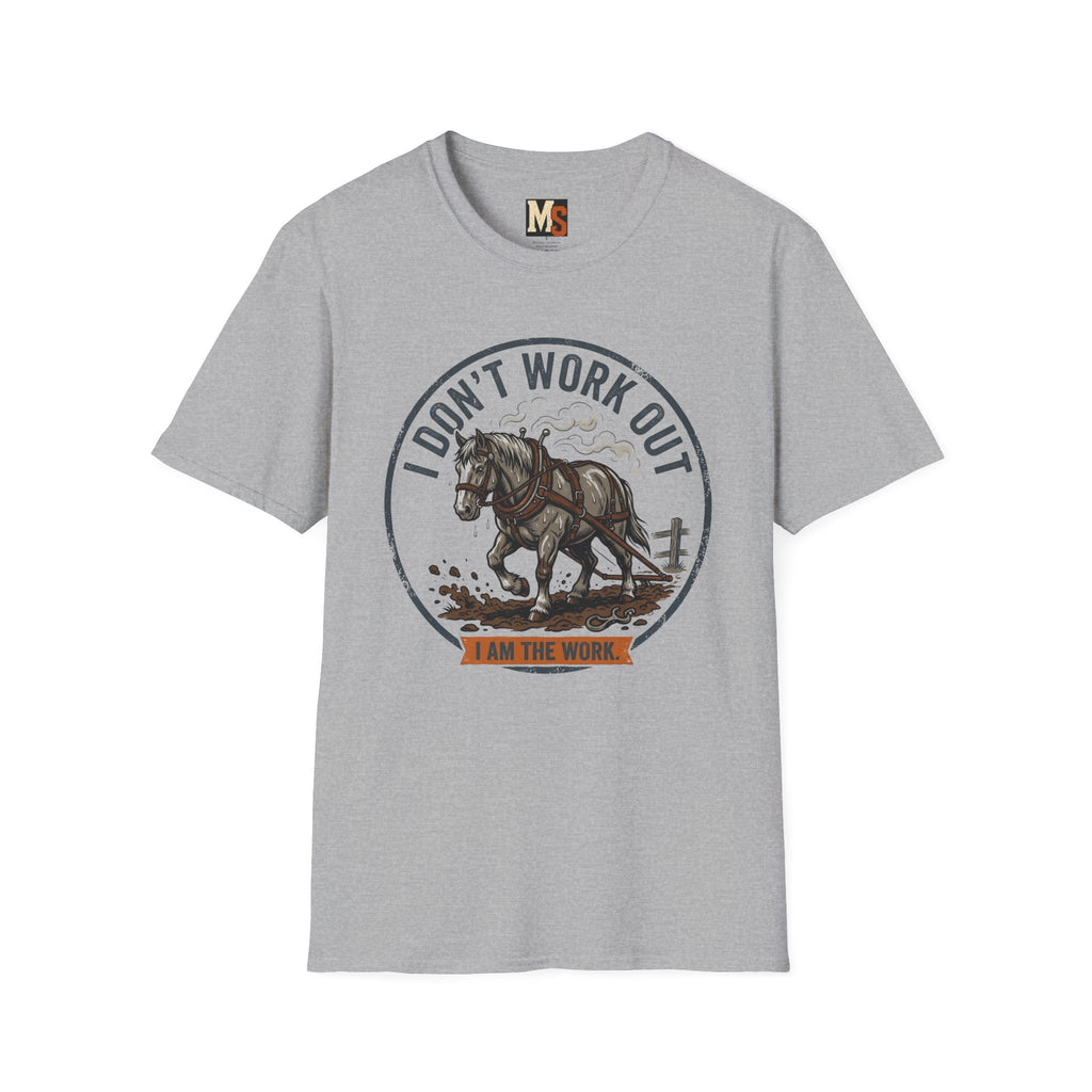 I Don't work out - I am the work T-shirt