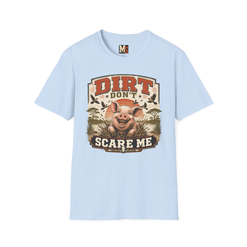 Dirt Don't Scare Me T-shirt