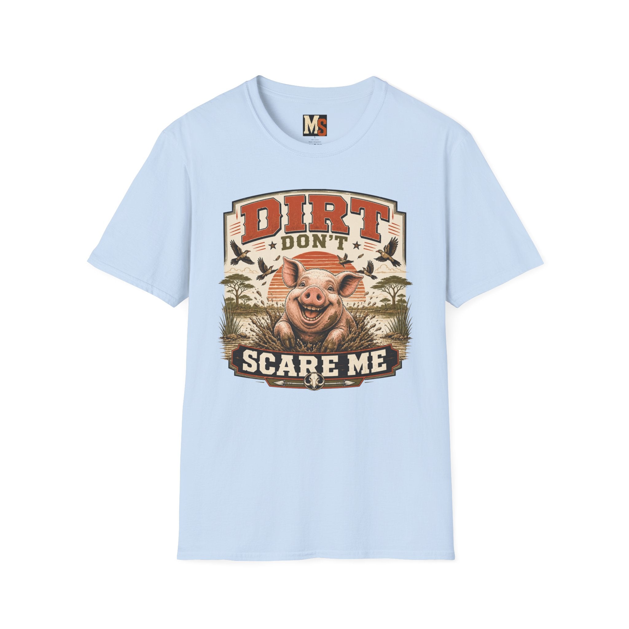 Dirt Don't Scare Me T-shirt