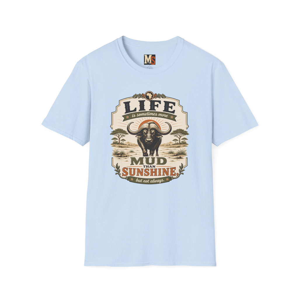 Life is sometimes more mud than sunshine T-shirt
