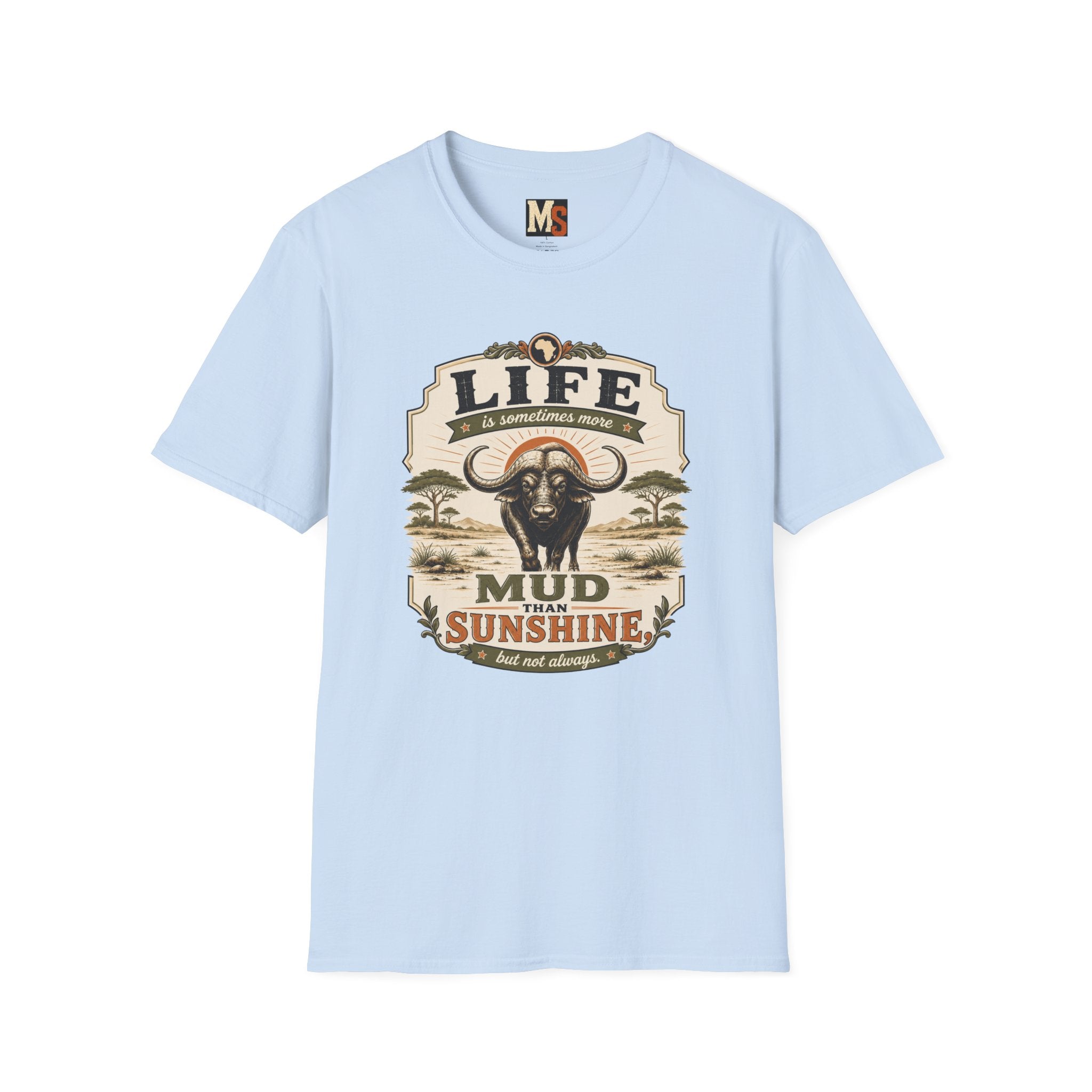 Life is sometimes more mud than sunshine T-shirt
