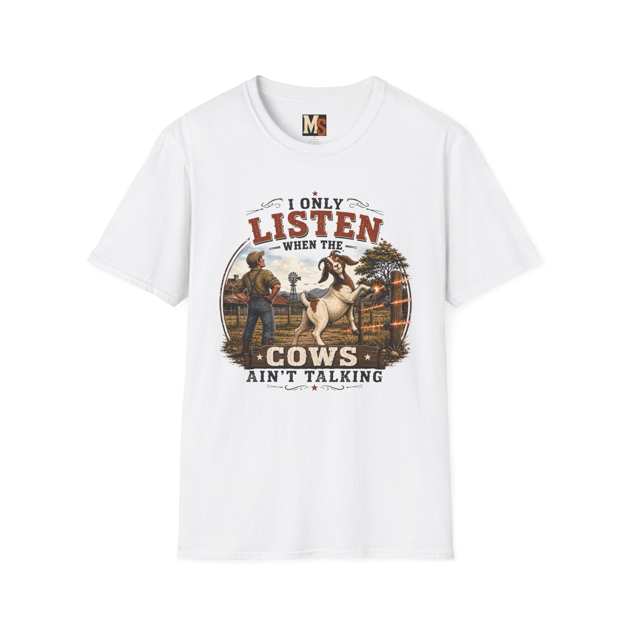 I only listen when the cows ain't talking T-shirt