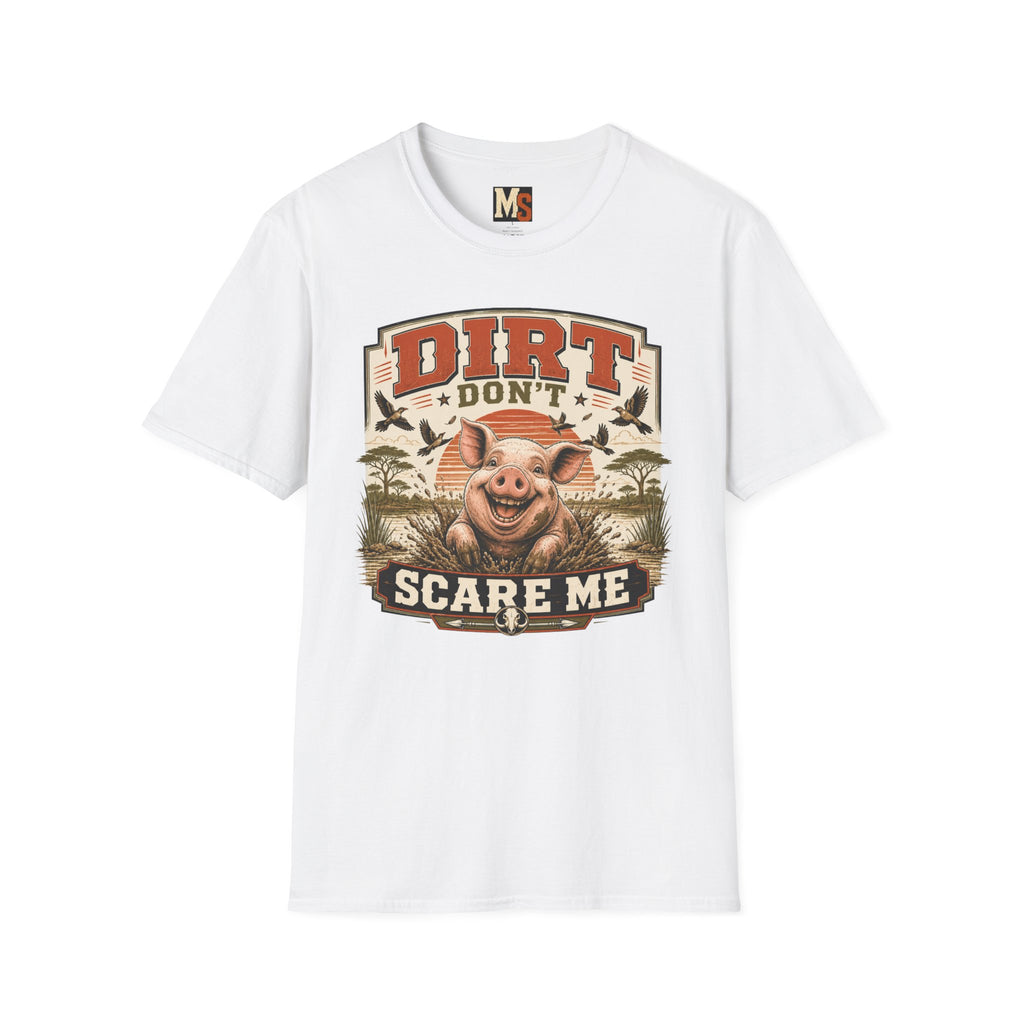 Dirt Don't Scare Me T-shirt