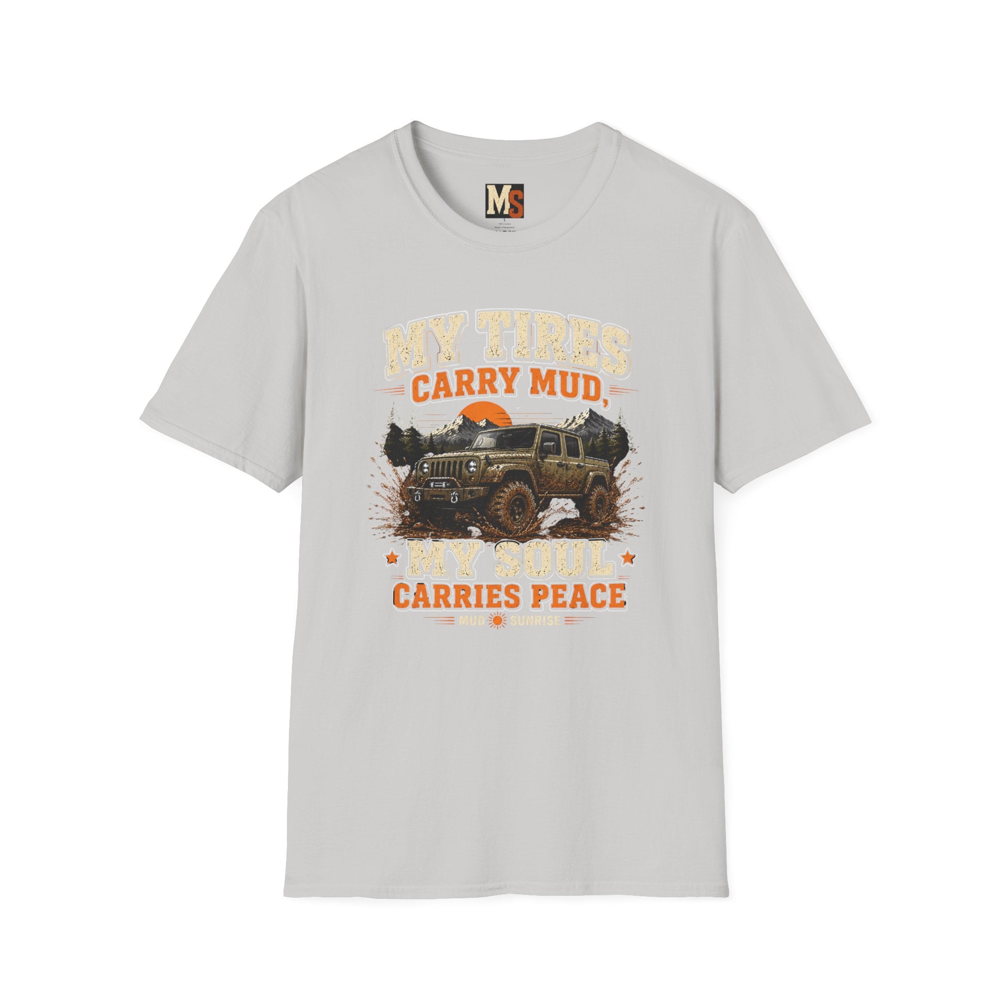My tires carry mud, my soul peace T-shirt