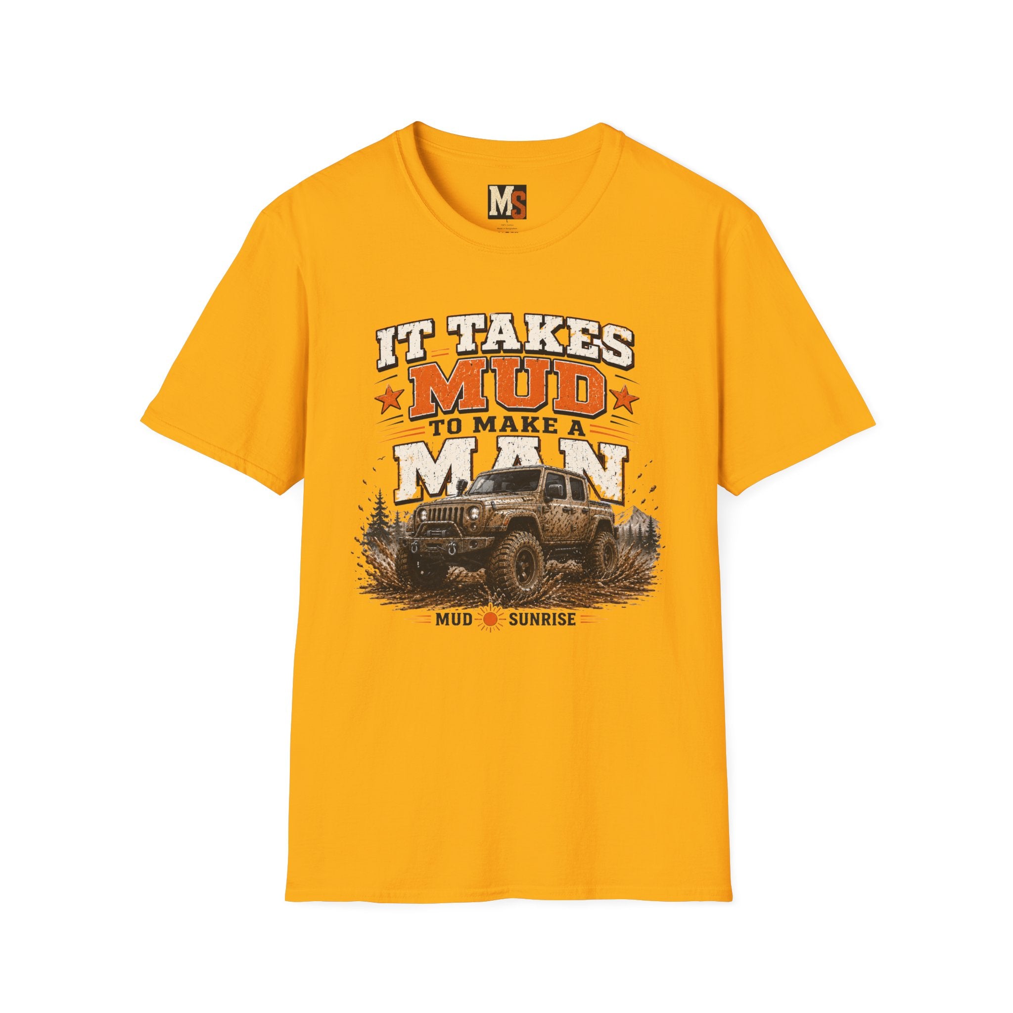 It takes mud to make a man T-shirt