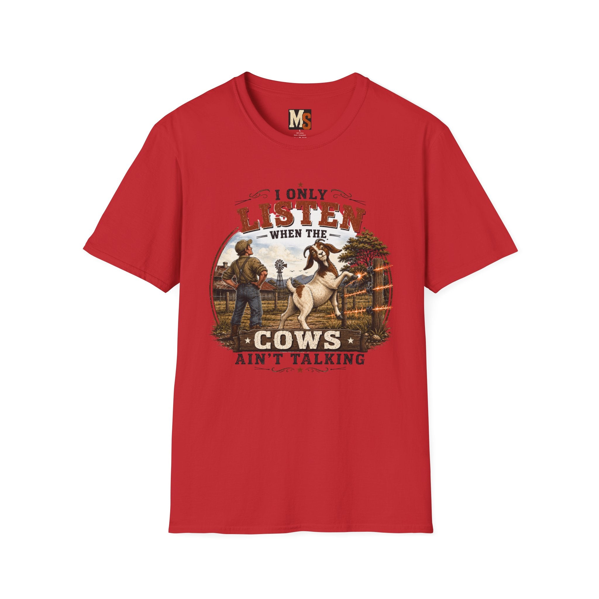 I only listen when the cows ain't talking T-shirt
