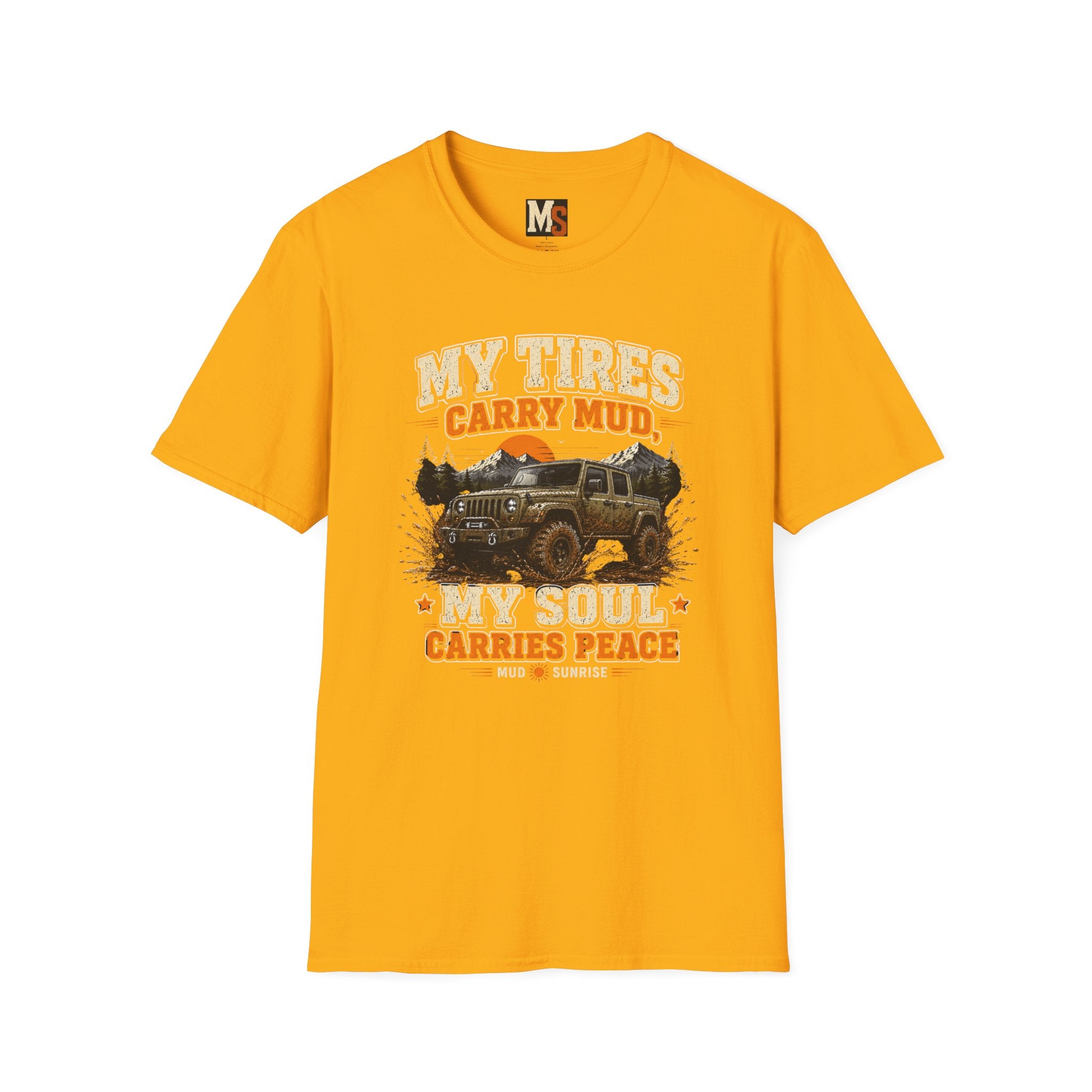 My tires carry mud, my soul peace T-shirt