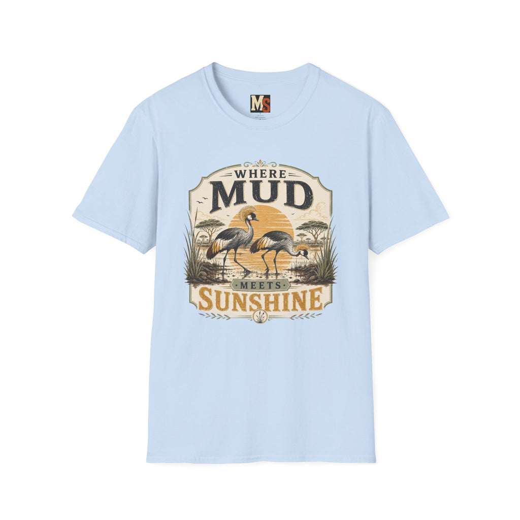 Where Mud meets Sunshine T-shirt