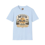 Where Mud meets Sunshine T-shirt