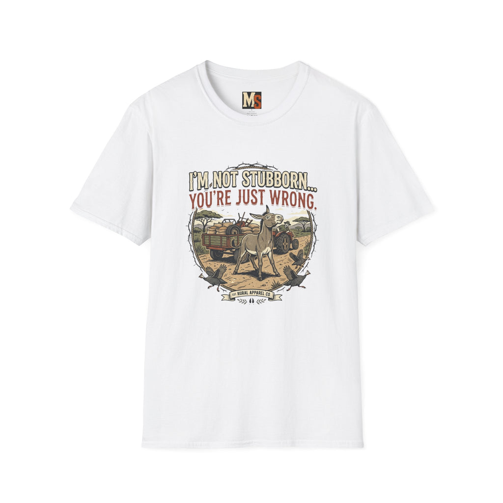 I'n not stubborn...you're just wrong T-shirt