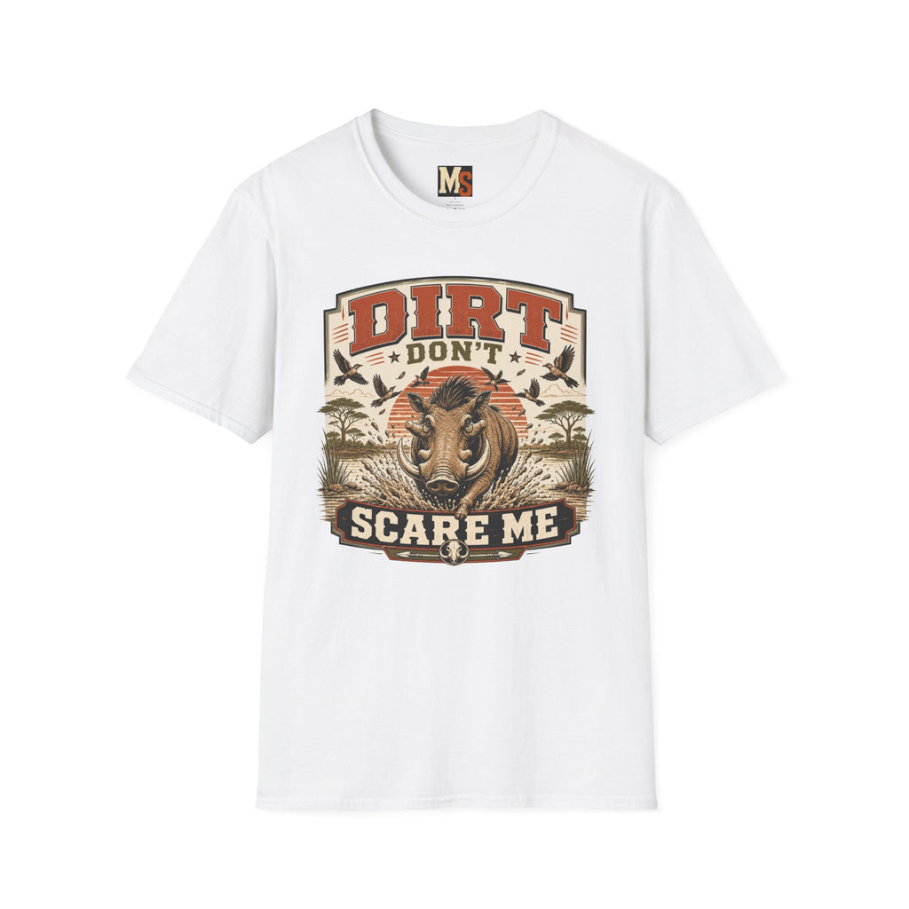 Dirt don't scare me T-shirt