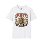 Dirt don't scare me T-shirt