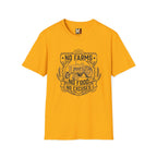 No Farms, No Food, No Excuses T-shirt