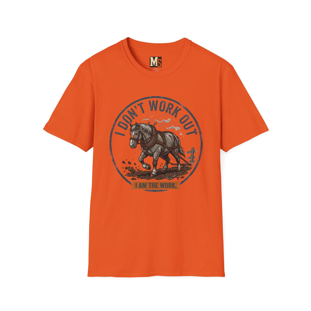 I Don't work out - I am the work T-shirt